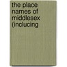 The Place Names Of Middlesex (Inclucing by Gover