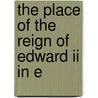 The Place Of The Reign Of Edward Ii In E by Tout