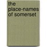 The Place-Names Of Somerset by James S. Hill