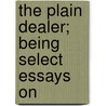 The Plain Dealer; Being Select Essays On door Aaron Hill