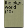 The Plant World (10) by Plant World Association