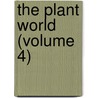 The Plant World (Volume 4) by Plant World Association