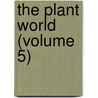 The Plant World (Volume 5) by Plant World Association