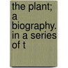 The Plant; A Biography. In A Series Of T door Matthias Jacob Schleiden