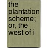 The Plantation Scheme; Or, The West Of I by Sir James Caird
