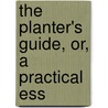 The Planter's Guide, Or, A Practical Ess by Sir Henry Steuart
