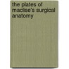 The Plates Of Maclise's Surgical Anatomy door Joseph Maclise