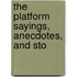 The Platform Sayings, Anecdotes, And Sto