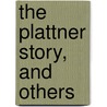 The Plattner Story, And Others door Richard Ed. Wells