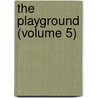 The Playground (Volume 5) by Playground Association of America
