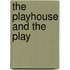The Playhouse And The Play
