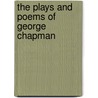 The Plays And Poems Of George Chapman door Professor George Chapman