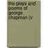 The Plays And Poems Of George Chapman (V