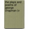 The Plays And Poems Of George Chapman (V door Professor George Chapman