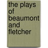 The Plays Of Beaumont And Fletcher by Francis Beaumont