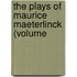 The Plays Of Maurice Maeterlinck (Volume