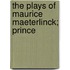 The Plays Of Maurice Maeterlinck; Prince