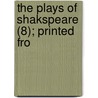 The Plays Of Shakspeare (8); Printed Fro by Shakespeare William Shakespeare