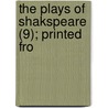 The Plays Of Shakspeare (9); Printed Fro by Shakespeare William Shakespeare