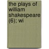The Plays Of William Shakespeare (6); Wi by Shakespeare William Shakespeare