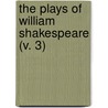 The Plays Of William Shakespeare (V. 3) by Shakespeare William Shakespeare
