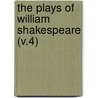 The Plays Of William Shakespeare (V.4) by Shakespeare William Shakespeare
