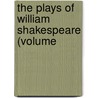 The Plays Of William Shakespeare (Volume by Shakespeare William Shakespeare
