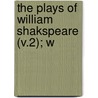 The Plays Of William Shakspeare (V.2); W by Shakespeare William Shakespeare