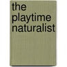 The Playtime Naturalist by Me Taylor