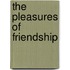 The Pleasures Of Friendship