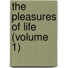 The Pleasures Of Life (Volume 1) by Sir John Lubbock