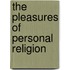 The Pleasures Of Personal Religion