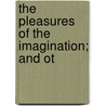 The Pleasures Of The Imagination; And Ot door Mark Akenside