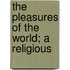 The Pleasures Of The World; A Religious