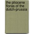 The Pliocene Floras Of The Dutch-Prussia