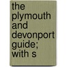 The Plymouth And Devonport Guide; With S by Henry Edmund Carrington
