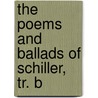 The Poems And Ballads Of Schiller, Tr. B door Johann Christoph Friedrich Von Schiller