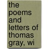 The Poems And Letters Of Thomas Gray, Wi door Thomas Gray