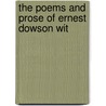 The Poems And Prose Of Ernest Dowson Wit by Ernest Christopher Dowson