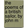 The Poems Of A British Sailor, By John M by Rev John Mitford