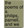 The Poems Of A. Philips, Parnell, And We by Ambrose Philips