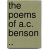 The Poems Of A.C. Benson .. by Arthur Christopher Benson