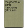 The Poems Of Annie Hawthorne (Eliza Ann by Eliza Ann Dusenbury Horton