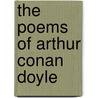 The Poems Of Arthur Conan Doyle by Sir Arthur Conan Doyle