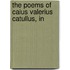 The Poems Of Caius Valerius Catullus, In