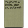 The Poems Of Collins, Gray And Goldsmith door Unknown Author