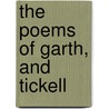 The Poems Of Garth, And Tickell door Sir Samuel Garth