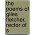 The Poems Of Giles Fletcher, Rector Of S