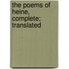 The Poems Of Heine, Complete; Translated door Heinrich Heine