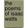 The Poems Of Isaac Watts door Isaac Watts